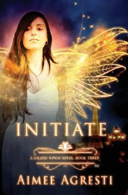 Initiate: A Gilded Wings Novel: Book Three by Aimee Agresti