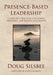 Presence-Based Leadership: Complexity Practices for Clarity, Resilience, and Results That Matter by Doug Silsbee