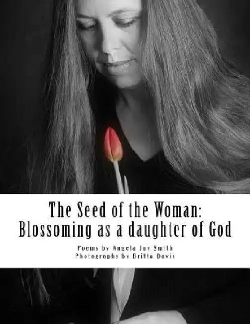 The Seed of the Woman: Blossoming as a daughter of God by Britta Davis