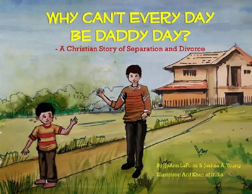 Why Can't Every Day Be Daddy Day?: A Christian Story of Separation & Divorce by JoAnn LaForte