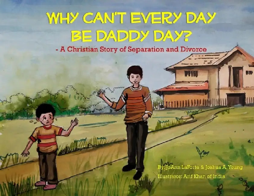 Why Can't Every Day Be Daddy Day?: A Christian Story of Separation & Divorce by JoAnn LaForte