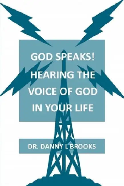 God's Speaks - Hearing the Voice of God in Your Life by Danny L. Brooks