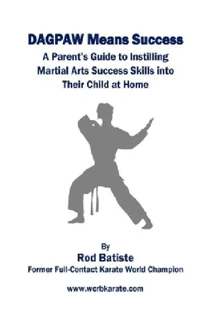 DAGPAW Means Success: A Parent's Guide to Instilling Martial Arts Success Skills Into Their Child From Home by Michael Hauck