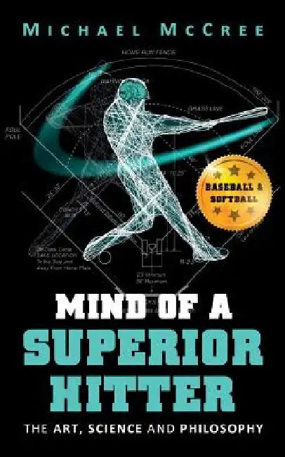Mind of a Superior Hitter: The Art, Science and Philosophy by Michael McCree