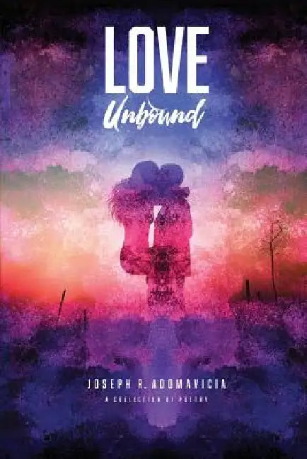 Love Unbound by Joseph R. Adomavicia