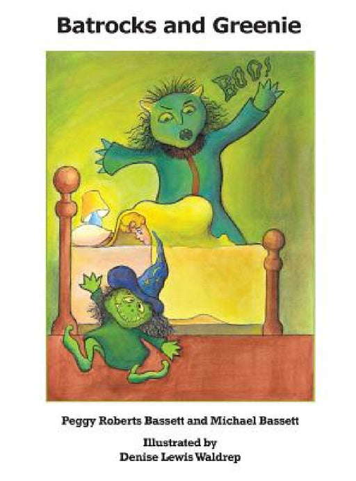 Batrocks and Greenie by Peggy Roberts Bassett, Michael Bassett, Denise Lewis Waldrep