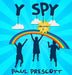Y spy: I spy the Y too by Paul J. Prescott, Lisa B