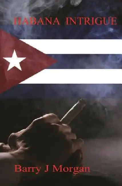 Habana Intrigue by Barry J. Morgan