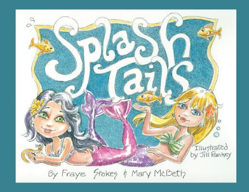 Splash Tails by Mary G. McBeth, Fraye Stokes, Jill Pankey