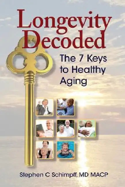 Longevity Decoded: The 7 Keys to Healthy Aging by Ma Stephen C. Schimpff MD
