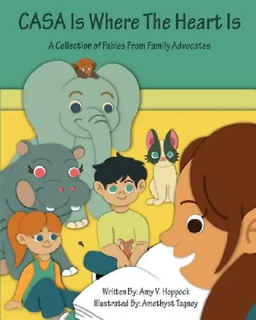 CASA Is Where The Heart Is: A collection of Fables for Family Advocates by Amethyst Tagney