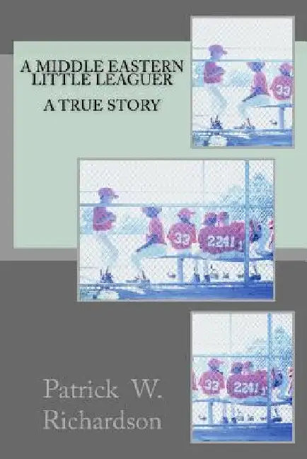 A Middle Eastern Little Leaguer: A True Story by Patrick W. Richardson