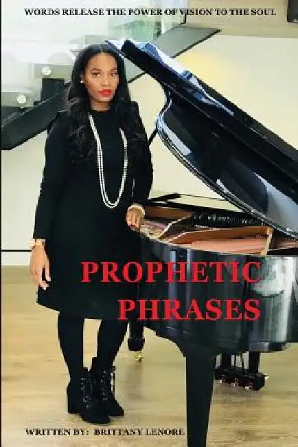 Prophetic Phrases: Words Release the Power of Vision to the Soul by Brittany Lenore