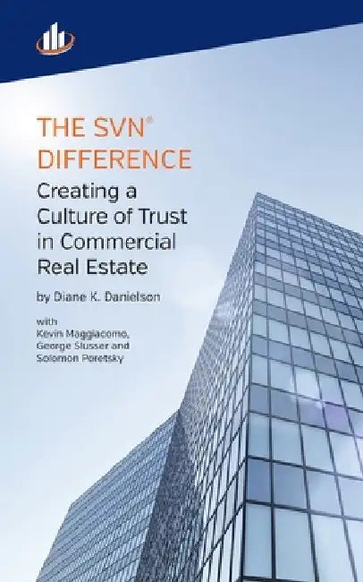 The SVN Difference: Creating a Culture of Trust in Commercial Real Estate by Diane K. Danielson