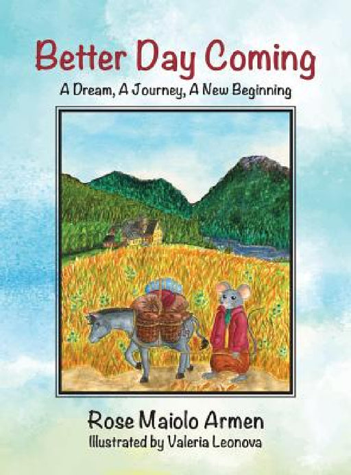Better Day Coming: A Dream, A Journey, A New Beginning by Rose Maiolo Armen, Valeria Leonova