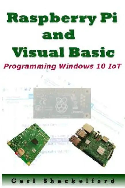 Raspberry Pi and Visual Basic: Programming Windows 10 IoT by Joey Johnson