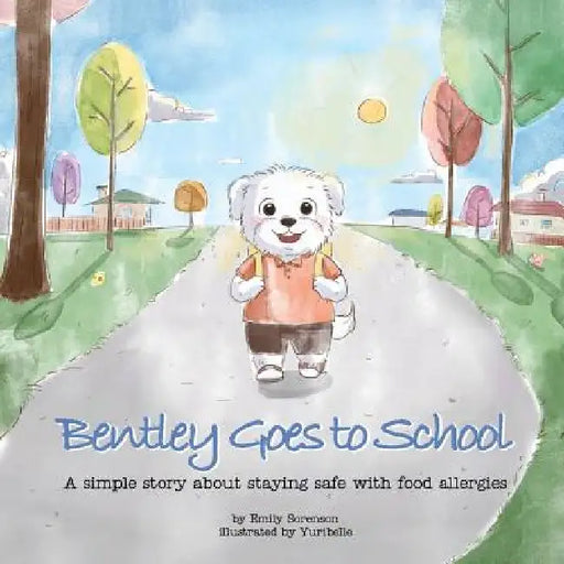 Bentley Goes to School: A simple story about staying safe with food allergies by Yuribelle 