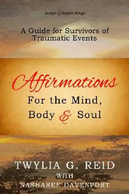 Affirmations For The Mind, Body & Soul: A Guide for Survivors of Traumatic Events by Nasharee Davenport