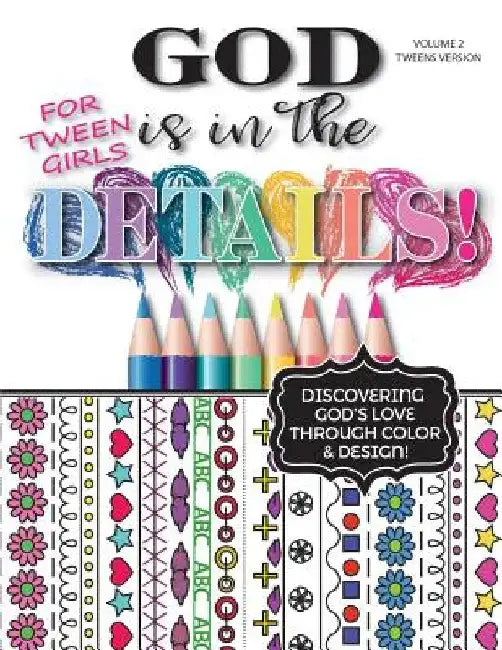 God Is In The Details - Tweens Version: Discovering God's Love Through Color & Design! by Caitlyn Granberry