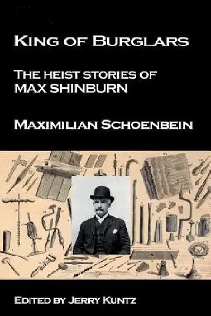 King of Burglars: : The Heist Stories of Max Shinburn by Jerry Kuntz