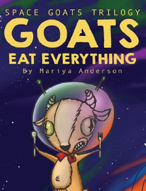 Goats Eat Everything by Mariya Anderson