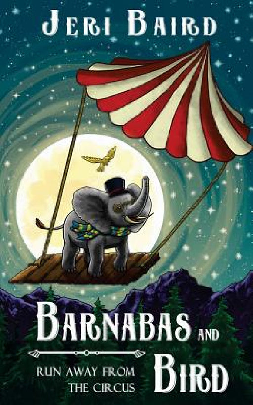 Barnabas and Bird Run Away from the Circus by Jeri Baird, Tanya Hales