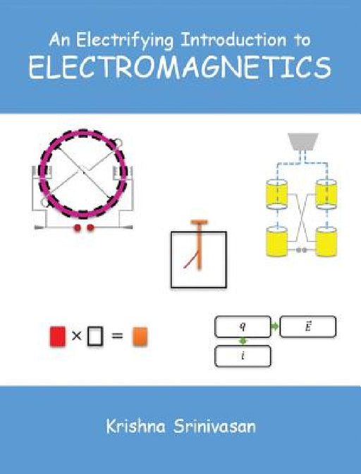 An Electrifying Introduction to Electromagnetics by Krishna Srinivasan