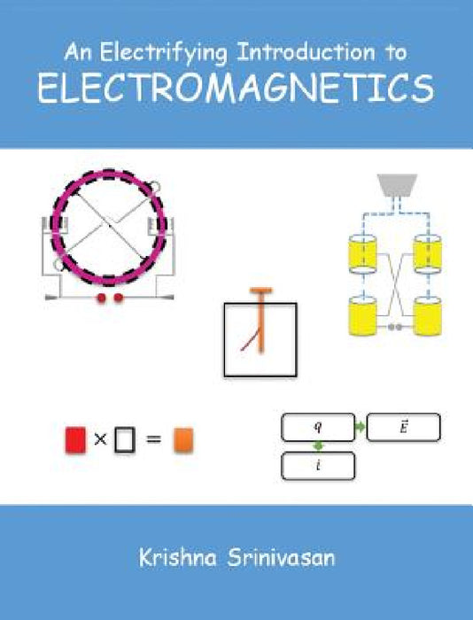 An Electrifying Introduction to Electromagnetics by Krishna Srinivasan
