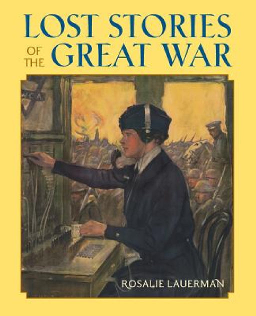 Lost Stories of the Great War by Rosalie Lauerman