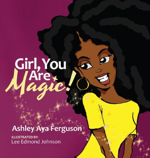 Girl, You Are Magic! by Ashley Aya Ferguson, Lee Edmond Johnson