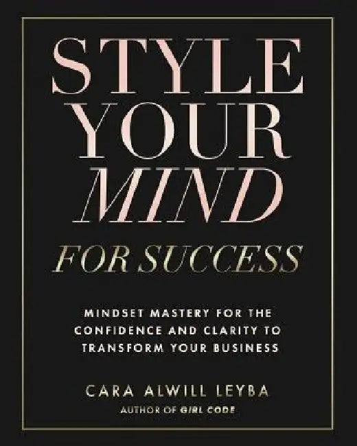 Style Your Mind For Success by Cara Alwill Leyba