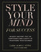 Style Your Mind For Success by Cara Alwill Leyba