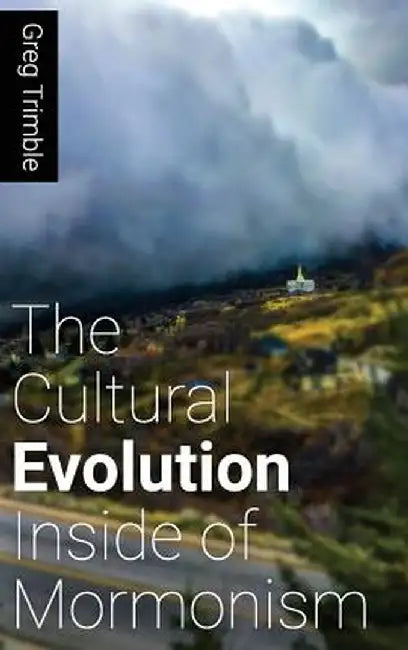 The Cultural Evolution Inside of Mormonism by Greg Trimble