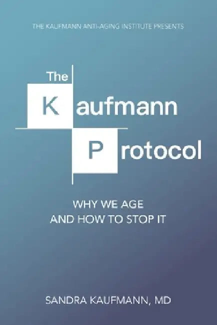 The Kaufmann Protocol: Why we Age and How to Stop it by Ross Goldstein