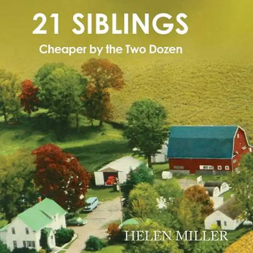 21 Siblings: Cheaper by the Two Dozen by Helen Miller