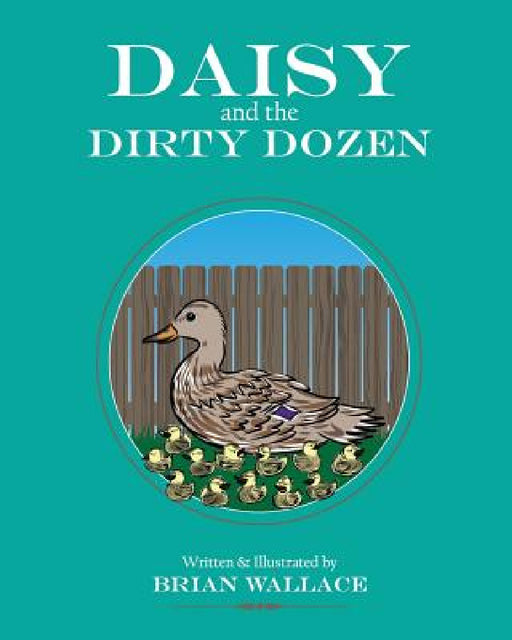 Daisy and the Dirty Dozen by Brian Wallace, Brian Wallace, Jessica Wallace