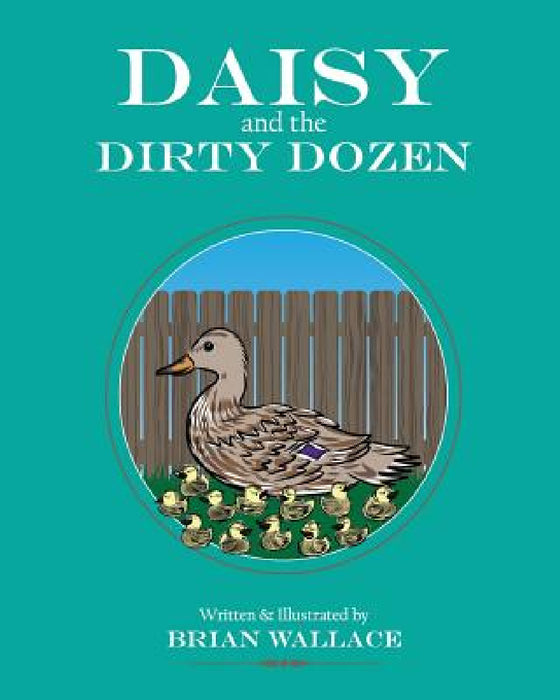 Daisy and the Dirty Dozen by Brian Wallace, Brian Wallace, Jessica Wallace