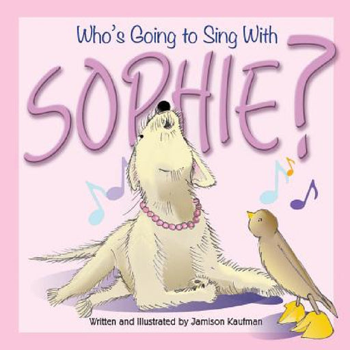 Who's Going to Sing With Sophie? by Jamison Kaufman