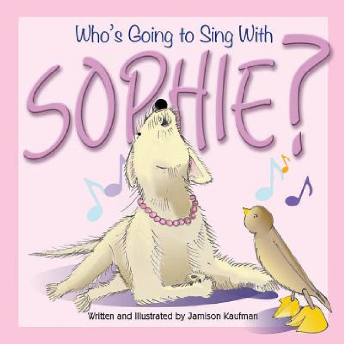 Who's Going to Sing With Sophie? by Jamison Kaufman