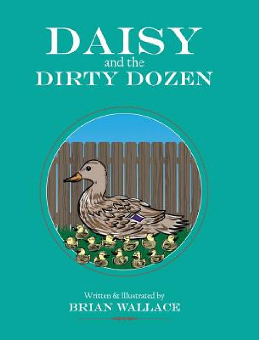 Daisy and the Dirty Dozen by Brian Wallace, Brian Wallace, Jessica Wallace