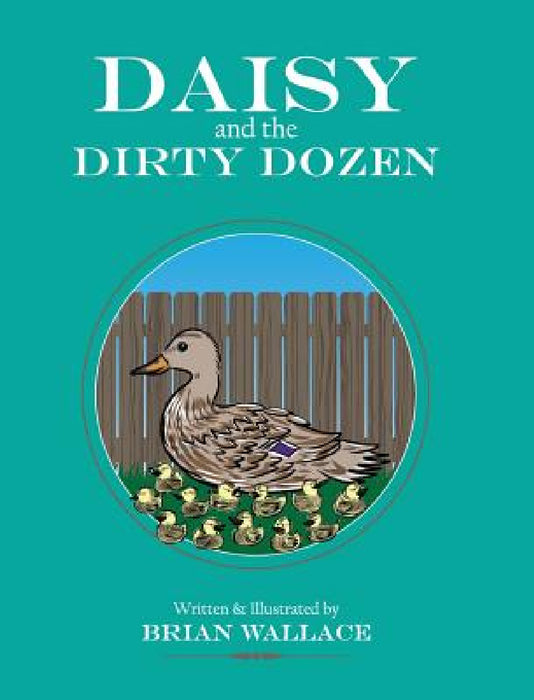 Daisy and the Dirty Dozen by Brian Wallace, Brian Wallace, Jessica Wallace