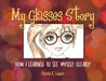 My Glasses Story: How I Learned to See Myself Clearly by Sarah K. Lanier, Sarah K. Lanier