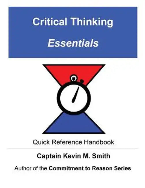 Critical Thinking Essentials by Captain Kevin M. Smith