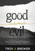 Good Overcomes Evil: The Revival of Goodness as Transforming Power, and the Return of the Church as the Good Guy. by Troy A. Brewer