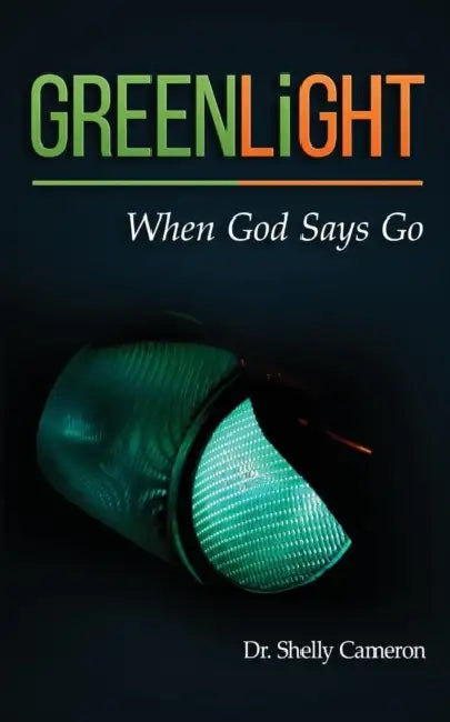 GreenLight: When God Says Go by Shelly M. Cameron