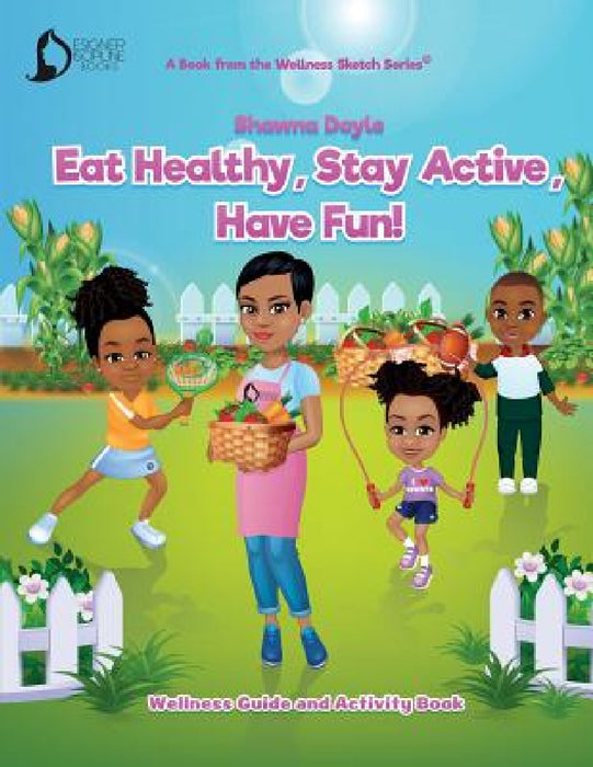 Eat Healthy, Stay Active, Have Fun!: Wellness Guide and Activity Workbook by Shawna Doyle