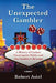 The Unexpected Gambler: A History of Casinos Cheating the Public and One Gambler's Revenge by Robert Asiel