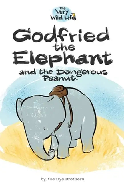 Godfried the Elephant and the Dangerous Peanut by Nathan Dye