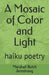 A Mosaic of Color and Light: Haiku Poetry by Marshall Butch Armstrong