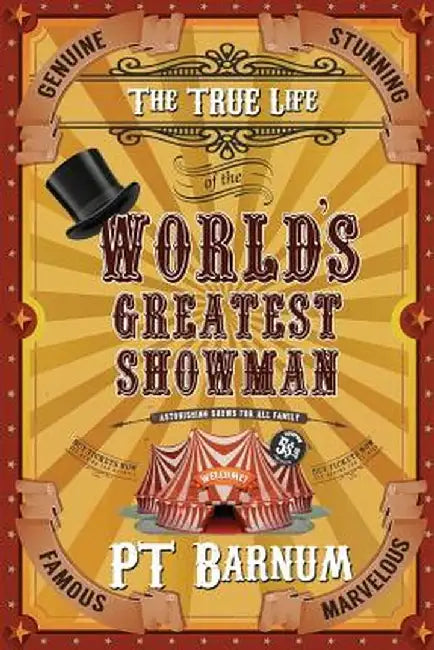 The True Life of the World's Greatest Showman by P. T. Barnum